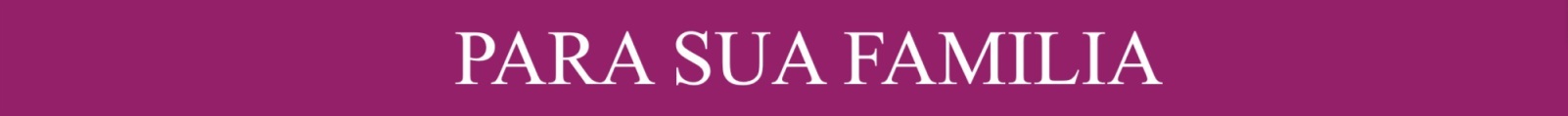 PARA SUA FAMILIA